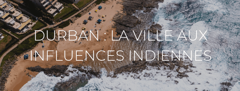 Hearder de l'article "Durban : visiter cette ville aux influences indiennes"